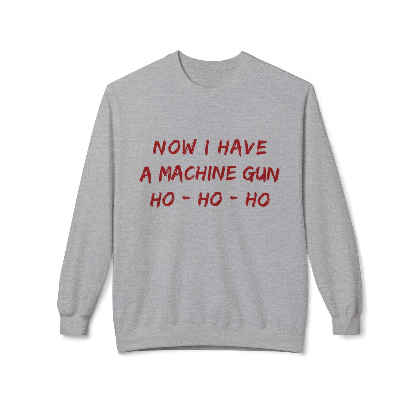 Now I Have A Machine Gun Ho-Ho-Ho Sweatshirt