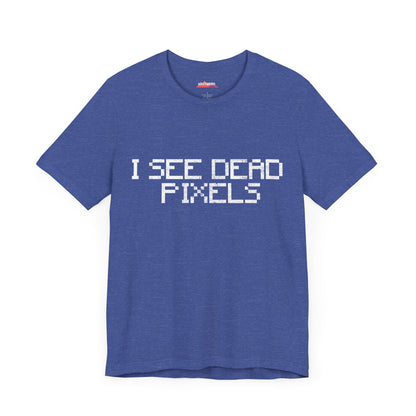 I SEE DEAD PIXELS Unisex T-Shirt