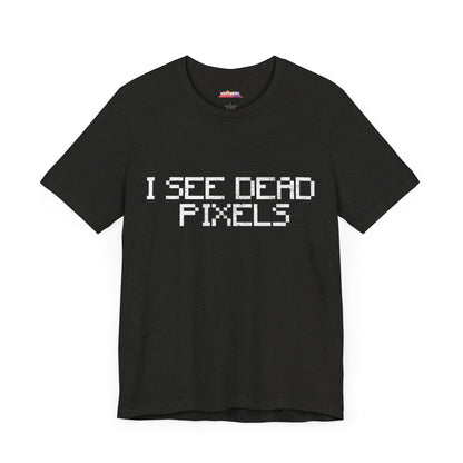 I SEE DEAD PIXELS Unisex T-Shirt
