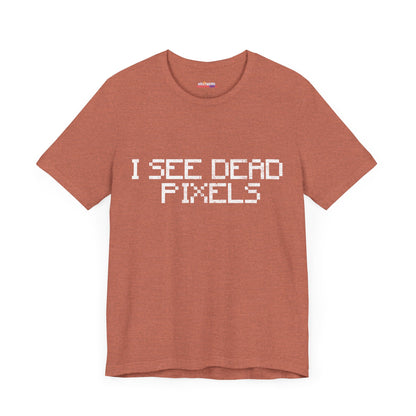 I SEE DEAD PIXELS Unisex T-Shirt