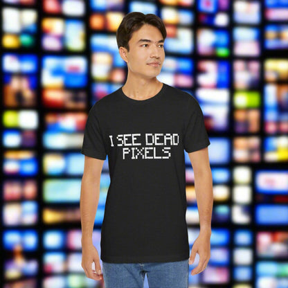 I SEE DEAD PIXELS Unisex T-Shirt