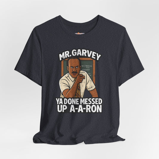 Mr Garvey Ya Done Messed Up A-A-Ron Unisex T-Shirt, Funny Key & Peele Tee, Unisex Jersey Short Sleeve Shirt
