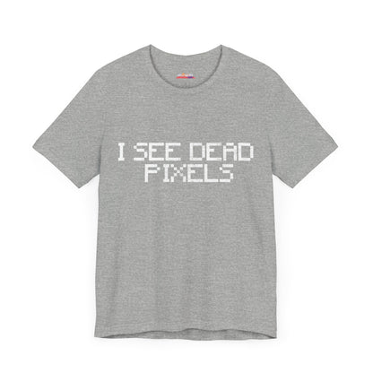 I SEE DEAD PIXELS Unisex T-Shirt