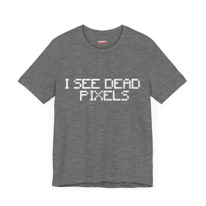 I SEE DEAD PIXELS Unisex T-Shirt