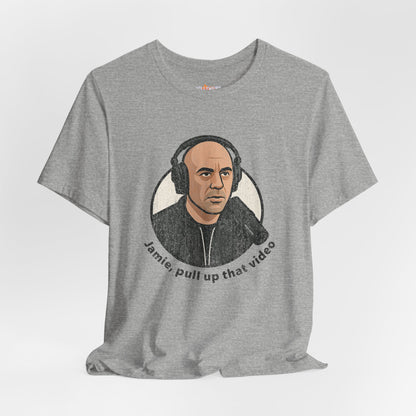 Joe Rogan "Jamie, pull up that video" Unisex T-Shirt, Fun Quote, Podcast