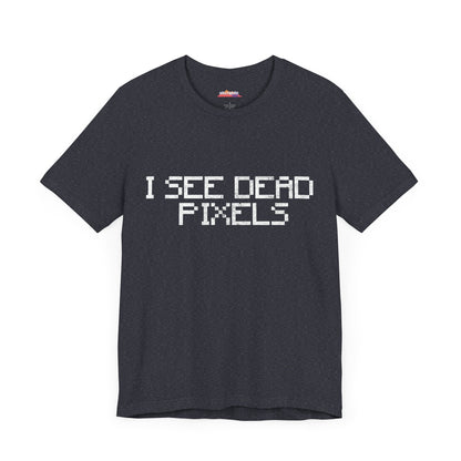 I SEE DEAD PIXELS Unisex T-Shirt