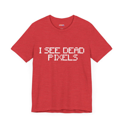 I SEE DEAD PIXELS Unisex T-Shirt